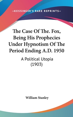 The Case Of The. Fox, Being His Prophecies Unde... 1120795559 Book Cover