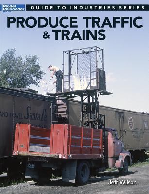 Produce Traffic & Trains: Model Railroaders Gui... 1627005048 Book Cover