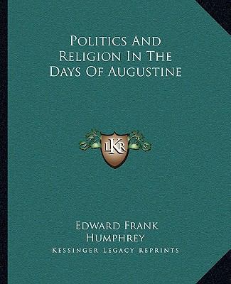 Politics And Religion In The Days Of Augustine 1163266965 Book Cover