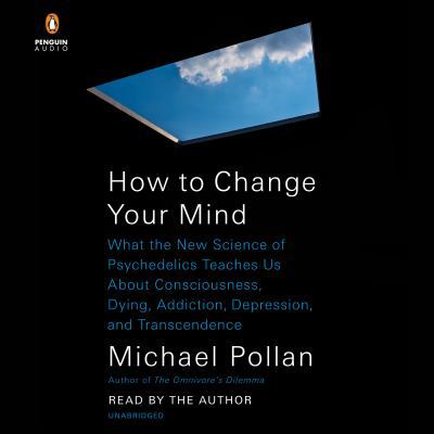 How to Change Your Mind: What the New Science o... 0525627154 Book Cover