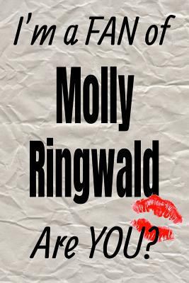 I'm a FAN of Molly Ringwald Are YOU? creative writing lined journal: Promoting fandom and creativity through journaling…one day at a time (Actors series)