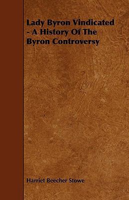 Lady Byron Vindicated - A History Of The Byron ... 1444645684 Book Cover