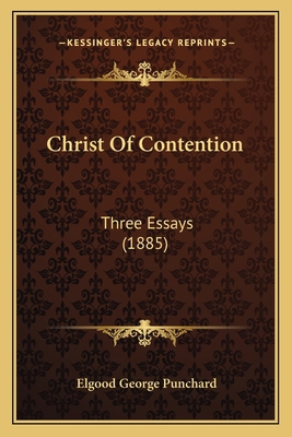 Christ Of Contention: Three Essays (1885) 1165370018 Book Cover