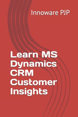 Learn MS Dynamics CRM Customer Insights B0C79T4R21 Book Cover
