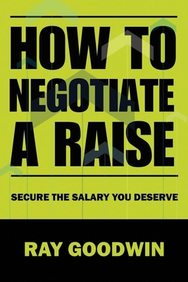 How To Negotiate a Raise: Secure the Salary You... B0CC7KB6MC Book Cover