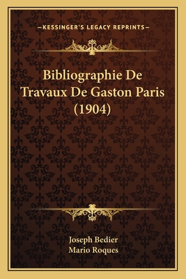 Bibliographie De Travaux De Gaston Paris (1904) [French] 1167549449 Book Cover