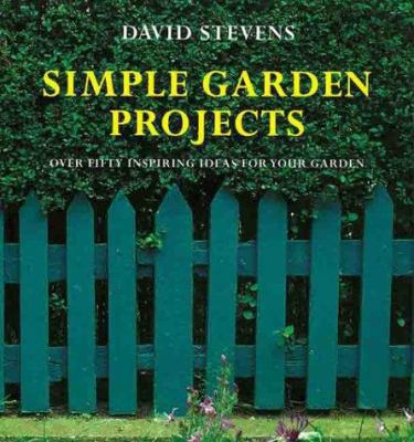 Simple Garden Projects: A Collection of Origina... 1850297258 Book Cover