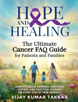 Hope and Healing: The Ultimate Cancer FAQ Guide...            Book Cover