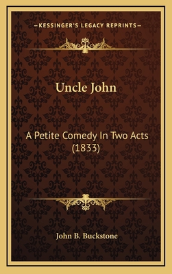Uncle John: A Petite Comedy In Two Acts (1833) 1168667216 Book Cover