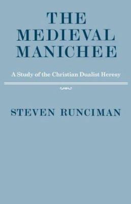 The Medieval Manichee: A Study of the Christian... 0521061660 Book Cover