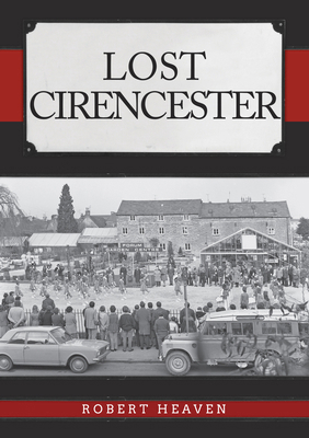 Lost Cirencester 1445698862 Book Cover