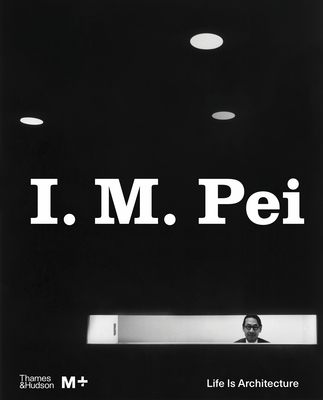 I. M. Pei: Life Is Architecture 0500481024 Book Cover