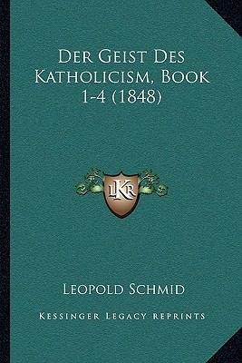 Der Geist Des Katholicism, Book 1-4 (1848) [German] 1168166047 Book Cover