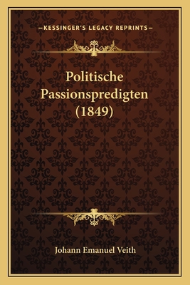 Politische Passionspredigten (1849) [German] 1165784831 Book Cover