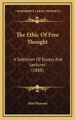 The Ethic Of Free Thought: A Selection Of Essay... 1166259668 Book Cover