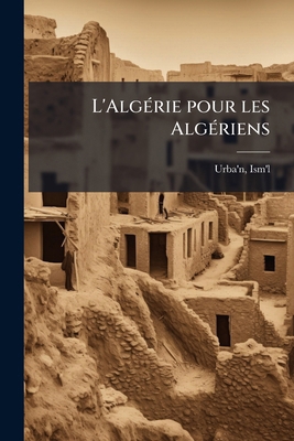 L'Algérie pour les Algériens [French] 1178851192 Book Cover