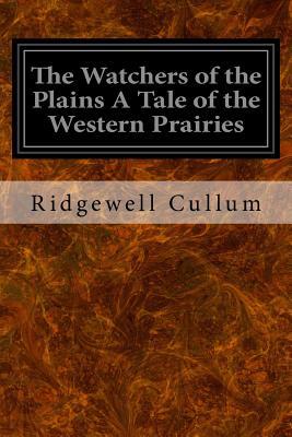 The Watchers of the Plains A Tale of the Wester... 1533340005 Book Cover