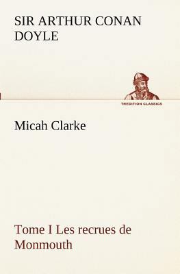 Micah Clarke - Tome I Les recrues de Monmouth [French] 3849130827 Book Cover