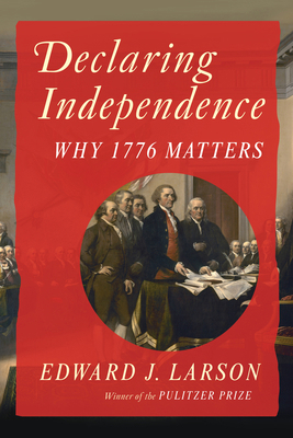 Declaring Independence: Why 1776 Matters 1324157135 Book Cover
