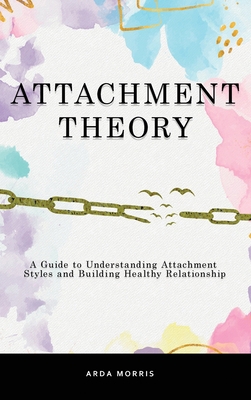 Attachment Theory: A Guide to Understanding Att... 1914403304 Book Cover