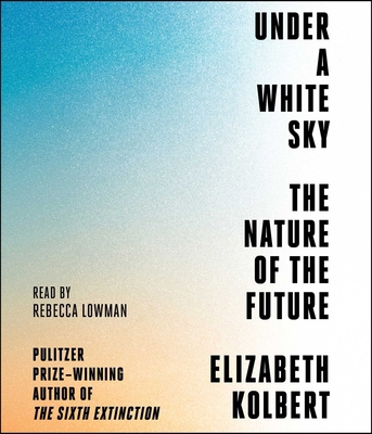 Under a White Sky: The Nature of the Future 1508255261 Book Cover