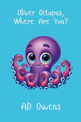 Oliver Octopus, Where Are You? B0DGYQSZFQ Book Cover