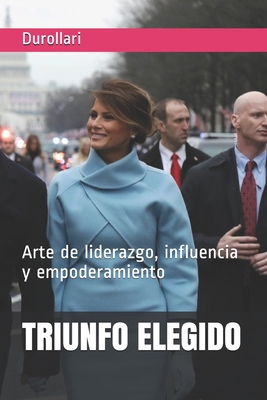 Triunfo Elegido: Arte de liderazgo, influencia ... [Spanish] 1702648885 Book Cover
