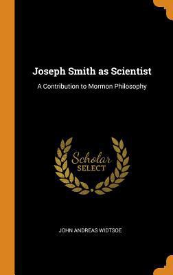 Joseph Smith as Scientist: A Contribution to Mo... 0353025089 Book Cover