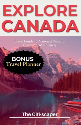 Explore Canada: Travel Guide to National Parks ... B0C47WRZN3 Book Cover