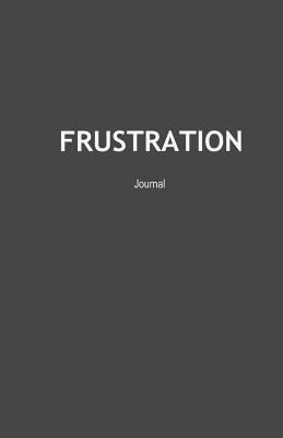 Frustration Journal: Frustrated Emotion Express... 1537574930 Book Cover