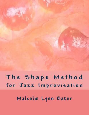 The Shape Method: for Jazz Improvisation 1500432563 Book Cover