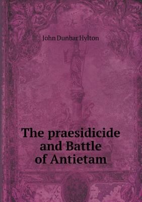 The praesidicide and Battle of Antietam 5518528221 Book Cover