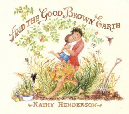 And the Good Brown Earth 0763623016 Book Cover