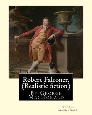 Robert Falconer, By George MacDonald (Realistic... 1535513373 Book Cover