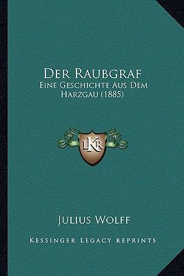 Der Raubgraf: Eine Geschichte Aus Dem Harzgau (... [German] 1167680715 Book Cover