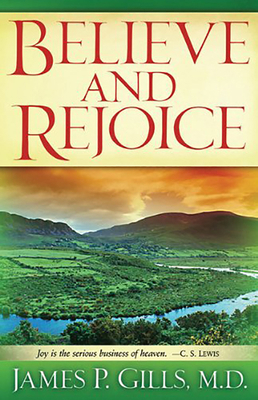 Believe and Rejoice: Joy Is the Serious Busines... 1599791692 Book Cover