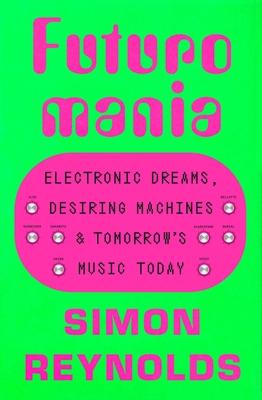 Futuromania: Electronic Dreams, Desiring Machin... 0306833786 Book Cover