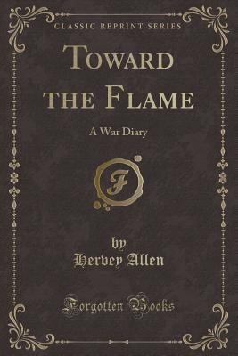 Toward the Flame: A War Diary (Classic Reprint) 0260857890 Book Cover