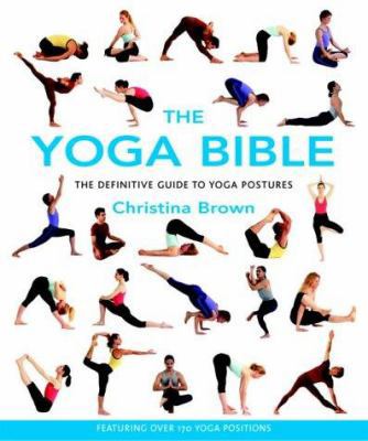 The Yoga Bible: The Definitive Guide to Yoga Po... 1841811920 Book Cover