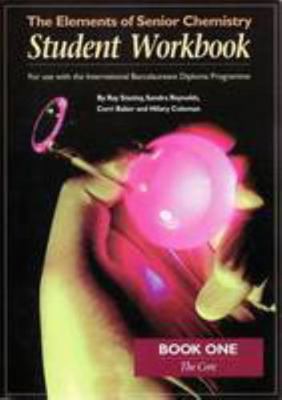 The Elements of Senior Chemistry: The core, Book 1 - For Use With The International Baccalaureate Diploma Programme
