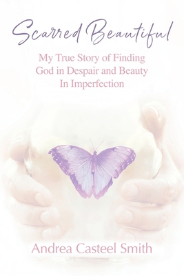 Scarred Beautiful: My True Story of Finding God... 1478746742 Book Cover