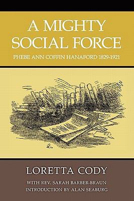 A Mighty Social Force: Phebe Ann Coffin Hanafor... 143925849X Book Cover