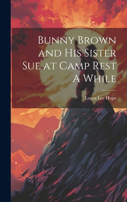 Bunny Brown and His Sister Sue at Camp Rest A W... 101977732X Book Cover