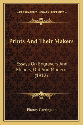 Prints And Their Makers: Essays On Engravers An... 1164076566 Book Cover