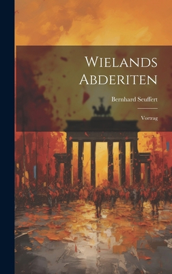 Wielands Abderiten: Vortrag [German] 1020654929 Book Cover