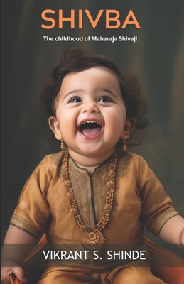 Shivba: the childhood of Maharaja Shivaji 9360398772 Book Cover