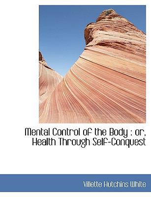 Mental Control of the Body: Or, Health Through ... [Large Print] 1116692198 Book Cover