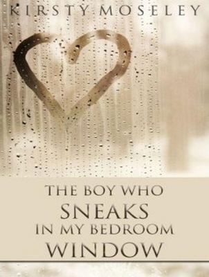 The Boy Who Sneaks in My Bedroom Window 1452615012 Book Cover