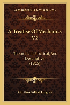 A Treatise Of Mechanics V2: Theoretical, Practi... 1166489647 Book Cover