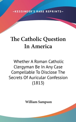 The Catholic Question In America: Whether A Rom... 1436520002 Book Cover